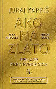Jak na zlato- peníze pro nevěřící (Juraj Karpiš)